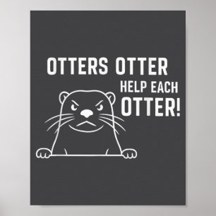 Otters Otter Help Each Otter Funny Otter Quote  Poster