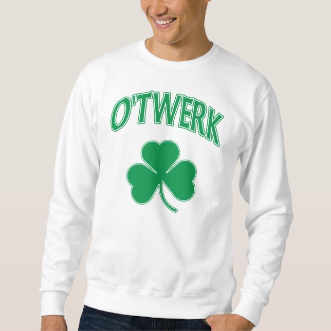 O'Twerk St Patrick's Day Sweatshirt (Front)