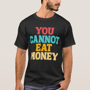ou Can't Eat Money Vintage Design T-Shirt