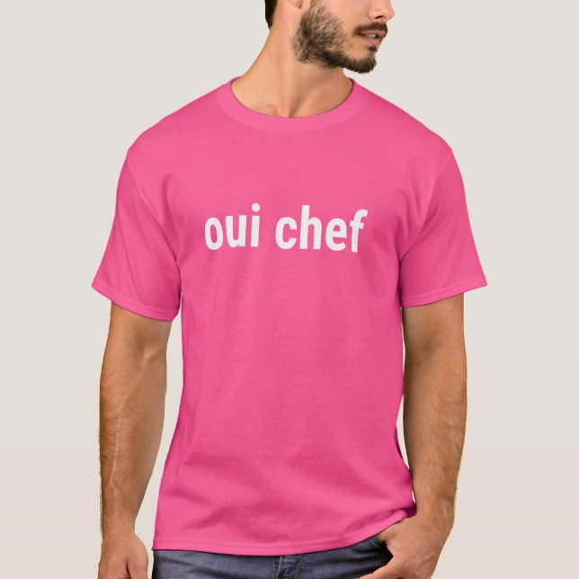 Oui Chef Funny Restaurant Quote T-Shirt (Front)