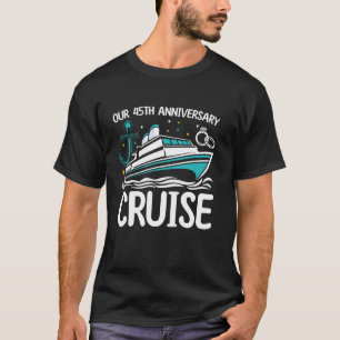 Our 45th Wedding Anniversary Cruise Tee 45 Years A