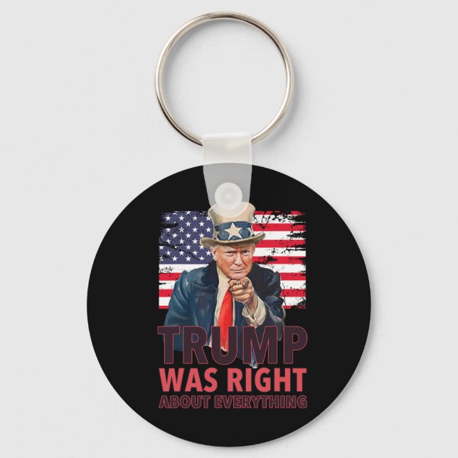 Our 47th President Was Right About Everything - Re Key Ring (Front)