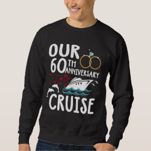 Our 60th Anniversary Cruise 60 Year of Marriage Fo Sweatshirt
