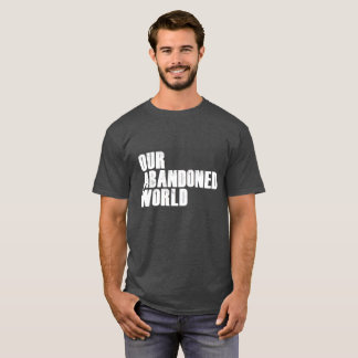 Our abandoned world on grey T-Shirt