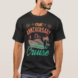 Our Anniversary Cruise Husband Wife Couples Cruise T-Shirt