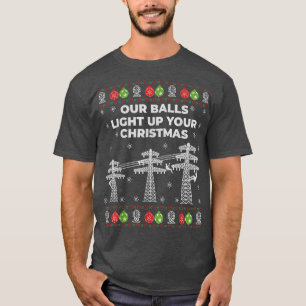 Our Balls Light Up Your Christmas By Lineman Ugly  T-Shirt