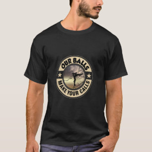 Our Balls Make Your Calls Climbing Cell Tower Clim T-Shirt