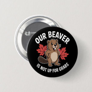 Our Beaver Is Not Up For Grabs 6 Cm Round Badge