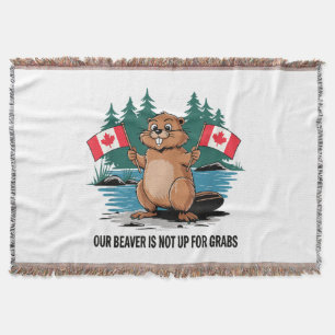 Our Beaver Is Not Up For Grabs Canadian Pride Throw Blanket