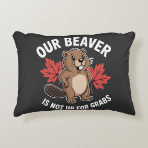 Our Beaver Is Not Up For Grabs Decorative Cushion