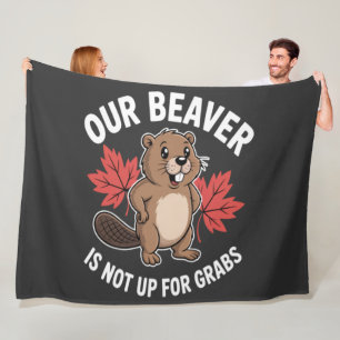 Our Beaver Is Not Up For Grabs Fleece Blanket