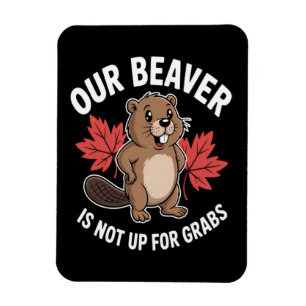 Our Beaver Is Not Up For Grabs Magnet
