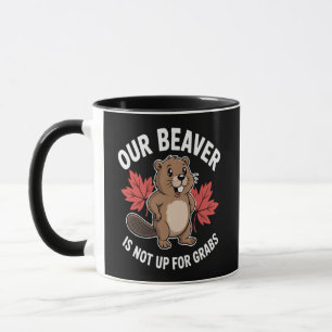 Our Beaver Is Not Up For Grabs Mug