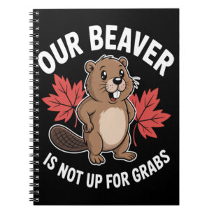 Our Beaver Is Not Up For Grabs Notebook