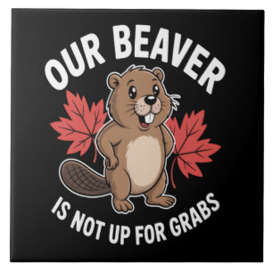 Our Beaver Is Not Up For Grabs Tile