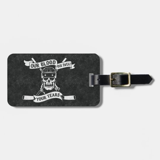 Our Blood Our Sweat Your Tears Hockey Luggage Tag