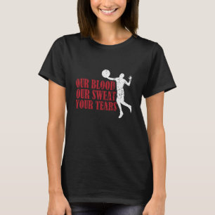 Our Blood Our t Your Tears Volleyball 1 T-Shirt