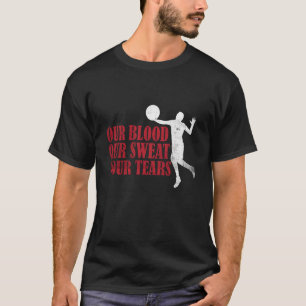 Our Blood Our t Your Tears Volleyball  3 T-Shirt
