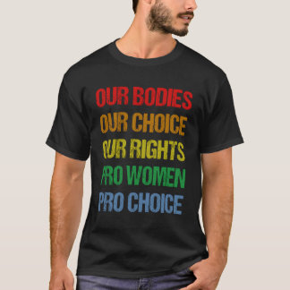 Our Bodies Our Choice Our Rights Pro Pro Choice T-Shirt