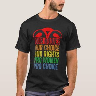 Our Bodies Our Choice Our Rights Pro Women Pro Cho T-Shirt
