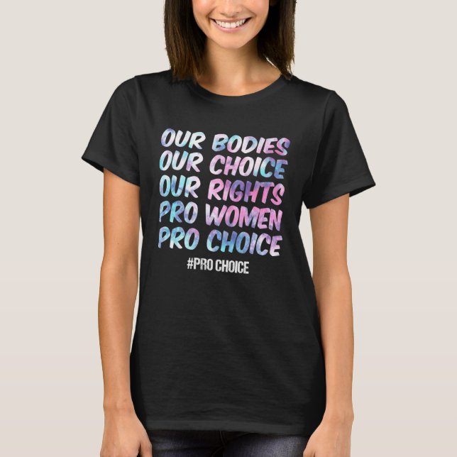 Our Bodies Our Choice Our Rights Pro Women Pro Cho T-Shirt (Front)