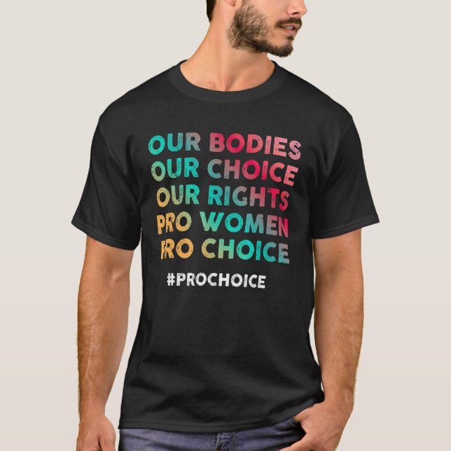 Our Bodies Our Choice Our Rights Pro Women Pro Cho T-Shirt (Front)