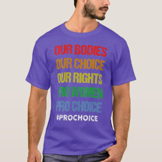 Our Bodies Our Choice Our Rights Pro Women Pro Cho T-Shirt