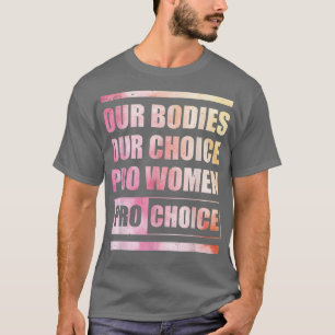 Our Bodies Our Choice Pro Women Pro Choice Women R T-Shirt