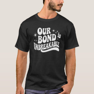 Our Bond is Unbreakable – Cute Friendship Quote T-Shirt