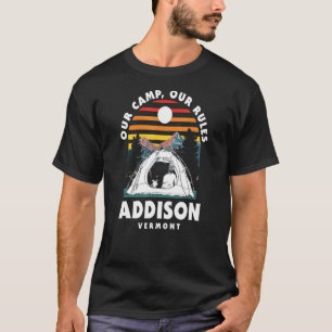 Our Camp Our Rules Addison Camping Vermont Camper T-Shirt