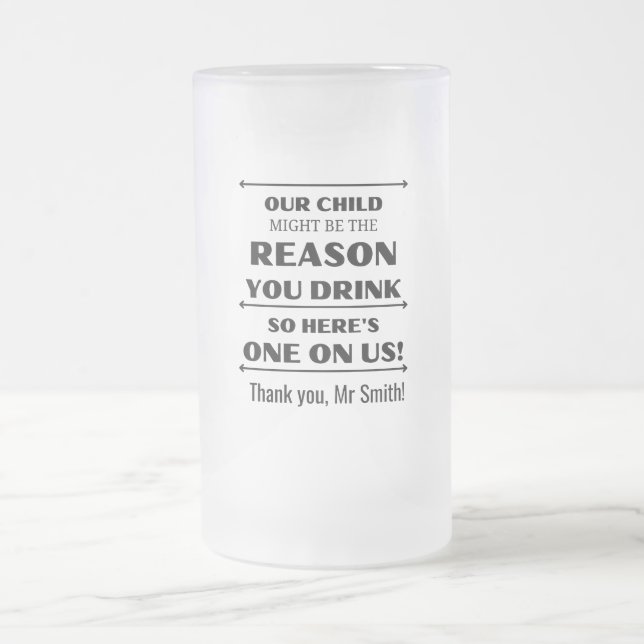 Our Child Might Be The Reason Teacher Gift Frosted Glass Beer Mug (Center)