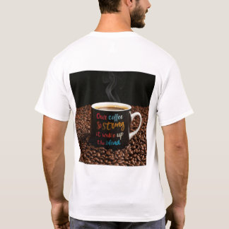 Our coffee is so strong, it will wake up the dead T-Shirt