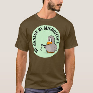Our company gives new meaning to micromanagement T-Shirt