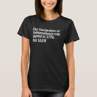 Our Declaration of Independence was signed T-Shirt