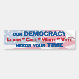 Our democracy needs your time bumper sticker