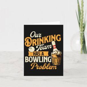 Our Drinking Team Has A Bowling Problem - Bowling Card