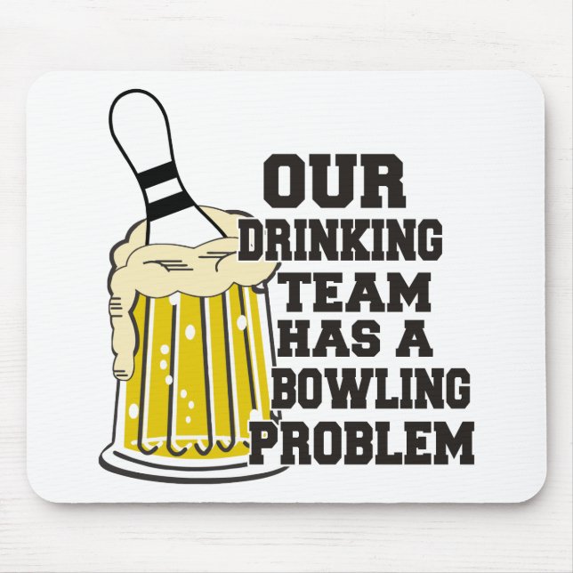 Our Drinking Team Has A Bowling Problem Mouse Mat (Front)