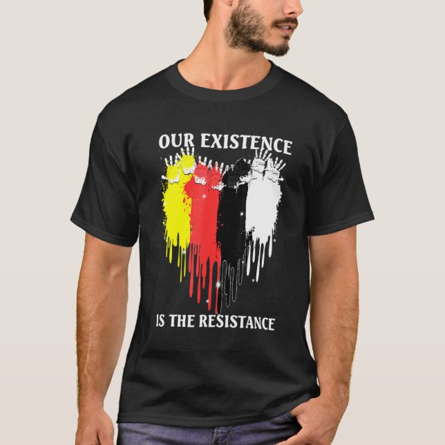 Our Existence Is The Resistance Indigenous People T-Shirt (Front)