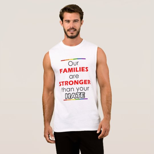 Our families are stronger than your hate sleeveless shirt