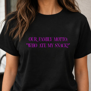Our Family Motto Who Ate My Snack T-Shirt