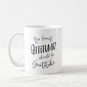 Our favourite attitude should be gratitude coffee mug