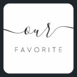 Our Favourite Modern Calligraphy Favour Square Sticker<br><div class="desc">Our Favourite Favour Sticker with modern calligraphy for Wedding Welcome Bag. Design features a modern style script text layout. To make advanced changes,  please select "Click to customise further" option under Personalise this template.</div>