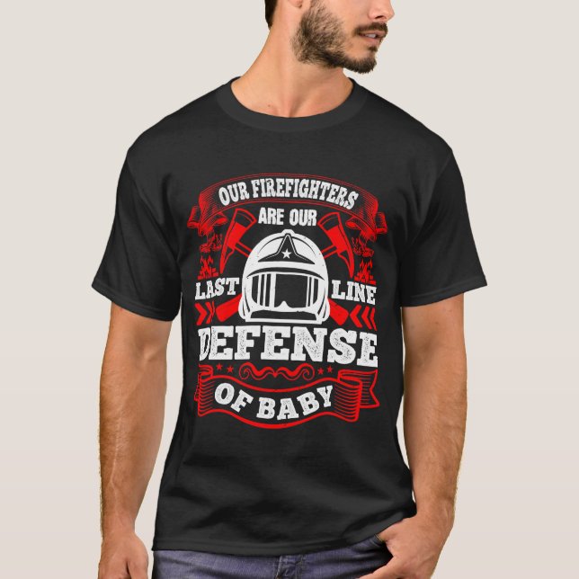 Our Firefighters Are Our Last Line Of Defence T-Shirt (Front)