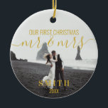 Our First Christmas Mr Mrs Photo Ceramic Ornament<br><div class="desc">Modern Gold First Christmas Mr Mrs Newlywed Christmas Ornament. Features simple modern elegant calligraphy script design. Personalise with your photos,  family name and adjust all text and colours. Christmas gift for newlyweds.</div>