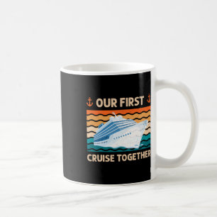 Our First Cruise Together Matching Family Cruise  Coffee Mug