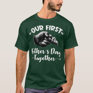 Our First Fathers Day Together 1st Time Dad New Da T-Shirt