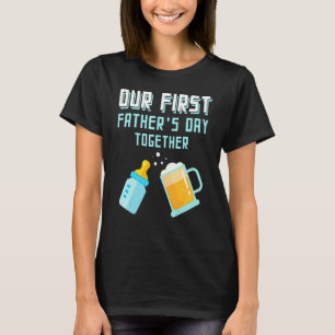 Our First Father's Day Together Beer And Baby Bott T-Shirt
