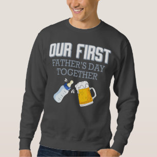 Our First Father's Day Together 👨👶❤️ Sweatshirt
