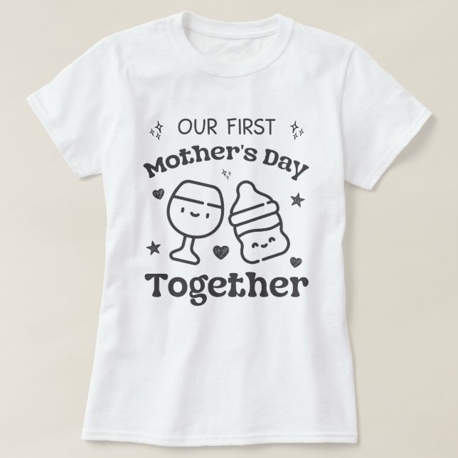 Our First Mothers Day Together For New Mum T-Shirt (Design Front)