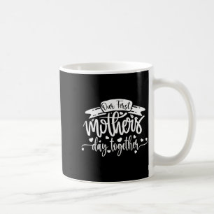 Our First Mothers Day Together New Mum Coffee Mug